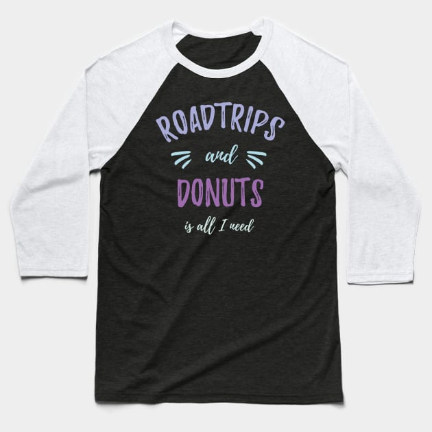 Roadtrips and Donuts is all I need Traveler Gift Baseball T-Shirt by MrTeee